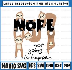 Nope going to happen svg, sloth svg, nope sloth svg, nope sloth lover, lazy chill out day, cute sloth svg, sloth lover s