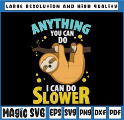 Anything You Can Do I Can Do Slower, Arboreal Mammal svg, Sloth svg, Sloth Lovers, Sloth svg png, Funny Sloth, Slow Slot