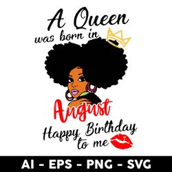 A Queen Was Born In August Happy Birthday To Me Svg, Birthday Girl Svg, Happy Birthday Queen Svg - Digital File
