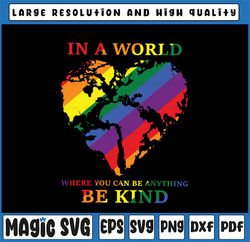 In A World Where You Can Be Anything Be Kind Heart LGBT PNG SVG Clipart Clip Art Cut File Sublimation Vinyl Print Shirt