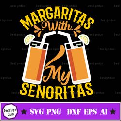 Margaritas Senoritas Svg, Margaritas Svg, With My Senoritas Svg, Mexico Trip Shirt Svg, Cinco De Mayo Svg, Bachelorette