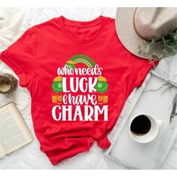 Funny St Patrick's Day Shirt,Who Needs Luck I Have Charm,Couples Shirt,St Patty's Humor,Lucky Shirt,St Patrick's Charm,S