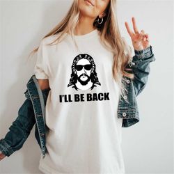 Jesus Ill Be Back Shirt Shirt - Religious Faith Tshirt - Christian Apparel - Funny Christian Tee - Christian Gift - Funn
