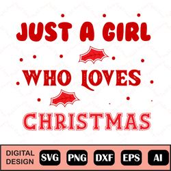 Just A Girl Who Loves Christmas Svg, Christmas Svg File, Holiday Svg For Shirts, Christmas Svg