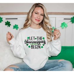 Let The Shenanigans Begin St Patrick's Day Sweatshirt,Funny Shirt,Matching Shirt,St Patrick's Celebration,Lucky Shirt,Ha