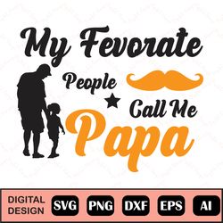 My Favorite People Call Me Papa Svg, Fathers Day Gift, Birthday Gift, Papa Shirt Designs, Digital Download, Dxf, Cricut