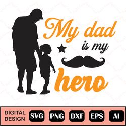 Dad Svg, My Dad Is My Hero Svg, Dad Is My Hero Svg, Best Dad Svg, Daddy Is My Hero, Dad Svg, Kids Svg