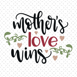 Mothers love wins svg, Mothers day svg For Silhouette, Files For Cricut, svg, dxf, eps, png Instant Download