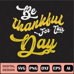 Thankful Svg, Be Thankful For This Day Svg, Gratitude Jar Svg, Gratitude Svg, Affirmation Svg, Printable, Vinyl Decal Sv