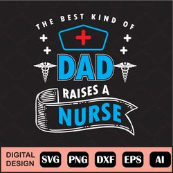 The Best Kind Of Dad Raises Nurse Svg