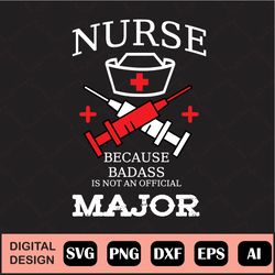 Nurse Because Badass It Not An Official Major Svg