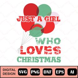 Just A Girl Who Loves Christmas Svg, Eps, Dxf, Png, Cutting Files, For Silhouette, Cameo, Cricut, Christmas Cutting File