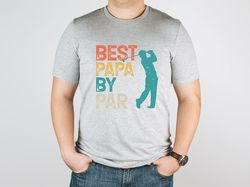 Best Papa By Par Shirt, Father's Day Gift, Golfing Dad Gift, Golfer Dad T-Shirt, Vintage Dad Shirt, Father's Day Shirt