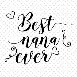 Best nana ever svg, Mothers day svg, Mother day svg For Silhouette, Files For Cricut, svg, dxf, eps, png Instant Downloa