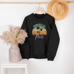 Powered By Plants Sweatshirt, Nature Shirt, Plant Lover, Gardening Gift,Cute Plant Shirt,Vegan Shirt Gift,Outdoor Love,V
