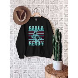 Rodeo Ready Sweatshirt , Cowboy  Sweater, Cowboy Ladies Sweatshirt, Western Sweater, Southern Sweatshirt, Retro Hoodie,