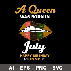 A Queen Was Born In July Happy Birthday To Me Svg, Happy Birthday To  Me Svg, Birthday Queen Svg - Digital File