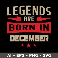 Legends Are Born In December Svg, Happy Birthday Svg, Birthday Svg - Digital File