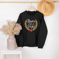 Merry And Bright Christmas Sweatshirt, Cute Matching Christmas Shirt,Christmas Gift,X-Mas Celebration Shirt,Family Shirt
