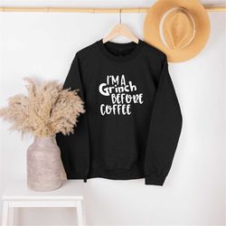 I'm A Grinch Before Coffee Christmas Sweatshirt, Coffee Lover, Christmas Gift, Couple Shirt, Christmas Party, Christmas