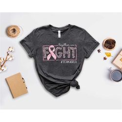 Together We Fight Shirt, Breast Cancer Support Tee, Support Squad Matching Shirt, Cancer Fighter Gifts for Her, Leopard