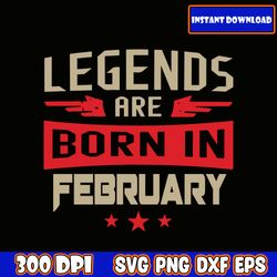 Legends Are Born in February Svg, Birthday Svg, Husband Svg, Legends Birthday Svg, Men Born In Svg, Mens Svg