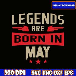 Legends Are Born in May Svg, Birthday Svg, Husband Svg, Legends Birthday Svg, Men Born In Svg, Mens Svg Download