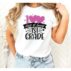 100 Days Of Loving 1st Grade,Cute Multiple Grade Shirt,Pre k- 3rd Grade Shirt,School Shirt,Teacher Week Shirt,100th Day