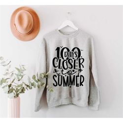 100 Days Closer To Summer Sweatshirt,Teacher Week Shirt,100 Day Shirt,100th Day Of School Celebration,Student Shirt,Teac