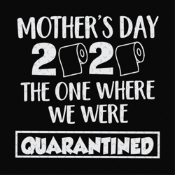 Quarantined Mothers Day 2020 svg, Mothers Day svg, Mothers Day 2020, Quarantined Mother, Mother Day Lockdown, Mother Quo