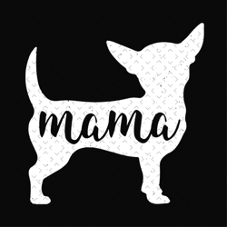 Chihuahua Mama svg, Mothers Day svg, Mama svg, Dog Mom svg, Chihuahua Mom svg, Happy Mothers Day, Mothers svg, Mom Life