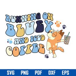 Running On Bluey And Iced Coffee Svg, Bluey Iced Coffee Svg, Bluey Svg, Png Pdf Dxf Eps Digital File