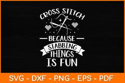 Cross Stitch Because Stabbing Things Is Fun Crochet Quilting Svg Design