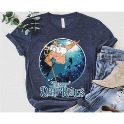 Retro King Triton The Little Mermaid The Dad Rules Shirt / Disney Dad T-shirt / Father's Day Gift Ideas / Father Shirt /