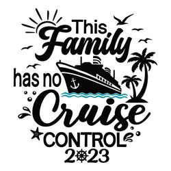 This Family Cruise Has No Control 2023 SVG, Family Cruise Cutting Files