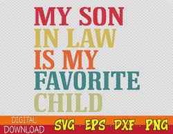 My Son In Law Is My Favorite Child Funny Family Humor Retro Svg, Eps, Png, Dxf, Digital Download