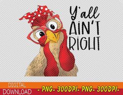 Y'all Ain't Right Funny Chicken With Bandana Headband PNG, Digital Download