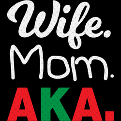 Wife mom aka, trending svg,alpha kappa alpha bundles svg,aka mom svg, aka sorority svg, aka svg, aka shirt, aka sorority