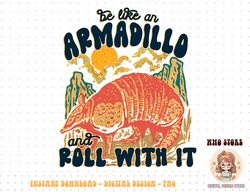 Be Like An Armadillo Roll With It Western Southern Country png