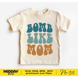 Bomb Like Mom Svg Png, Dxf Eps, Baby Svg for Onesies, Toddler Shirt Svg Png, Baby Svg Shirts Files, Baby Svg For Cricut,