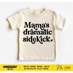 Mama's Dramatic Sidekick svg, Kids Toddler Shirt Svg, Funny Cut File, Silhouette, Svg Cricut, Digital File, Sublimation,