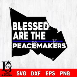 blessed are the peacemakes svg, digital download