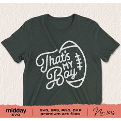 That's My Boy, Svg Png Dxf Eps Ai, Football Mom Svg Png, Design for Tumbler, Sweatshirt, Cricut, Silhouette, Sublimation