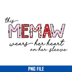 This Memaw Wears Her Heart On Her Sleeve Png, Memaw Png Digital File