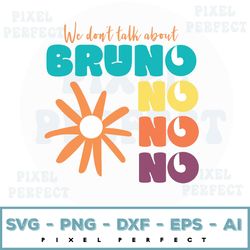 We Don't Talk About Bruno Svg, Encanto Svg, We Talk About Bruno Svg, Disney Vacation Svg, Disney Family Svg, Bruno, No N