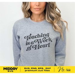 Teaching is a Work of Heart, Svg Png Dxf Eps, Teacher Shirts, Teacher Svg, Teacher Png, Cricut Cut File, Silhouette, Tea
