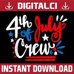4th Of July Crew Independence Day Family Matching 4th Of July, Memorial day, American Flag, Independence Day PNG File Su