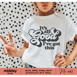 It's All Good I've Got This, Back To School Svg, Png Dxf Eps, Positivity Svg, Confidence, Cricut Cut Files, Silhouette,