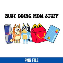 Busy Doing Mom Stuff Png, Bluey Mom Png, Bandit And Bingo Png Digital File