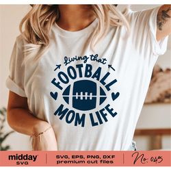 Living that Football Mom Life Svg, Dxf Png Eps, Football Mom Shirts, Cricut Cut Files, Silhouette Cameo, Football Mama,